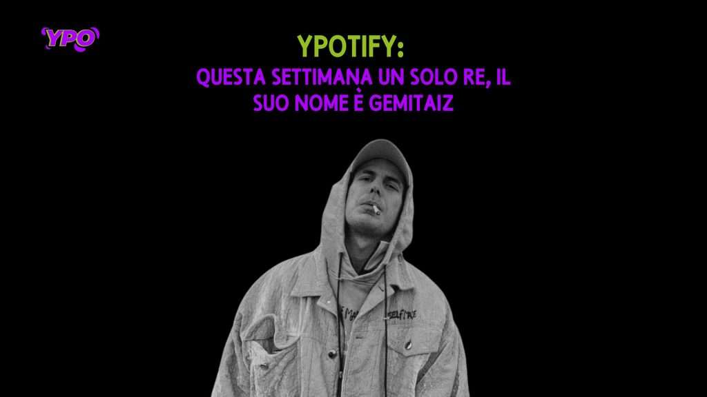 YPOtify: questa settimana un solo re, il suo nome è Gemitaiz